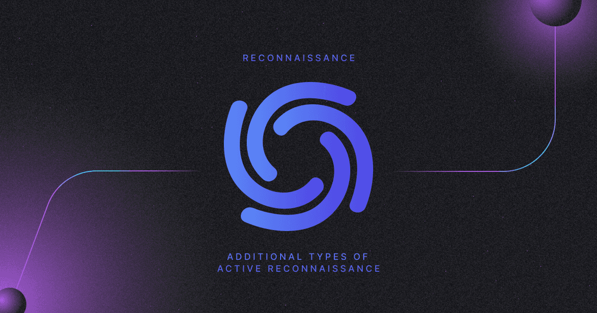 Reconnaissance 105: Additional Types of Active Reconnaissance