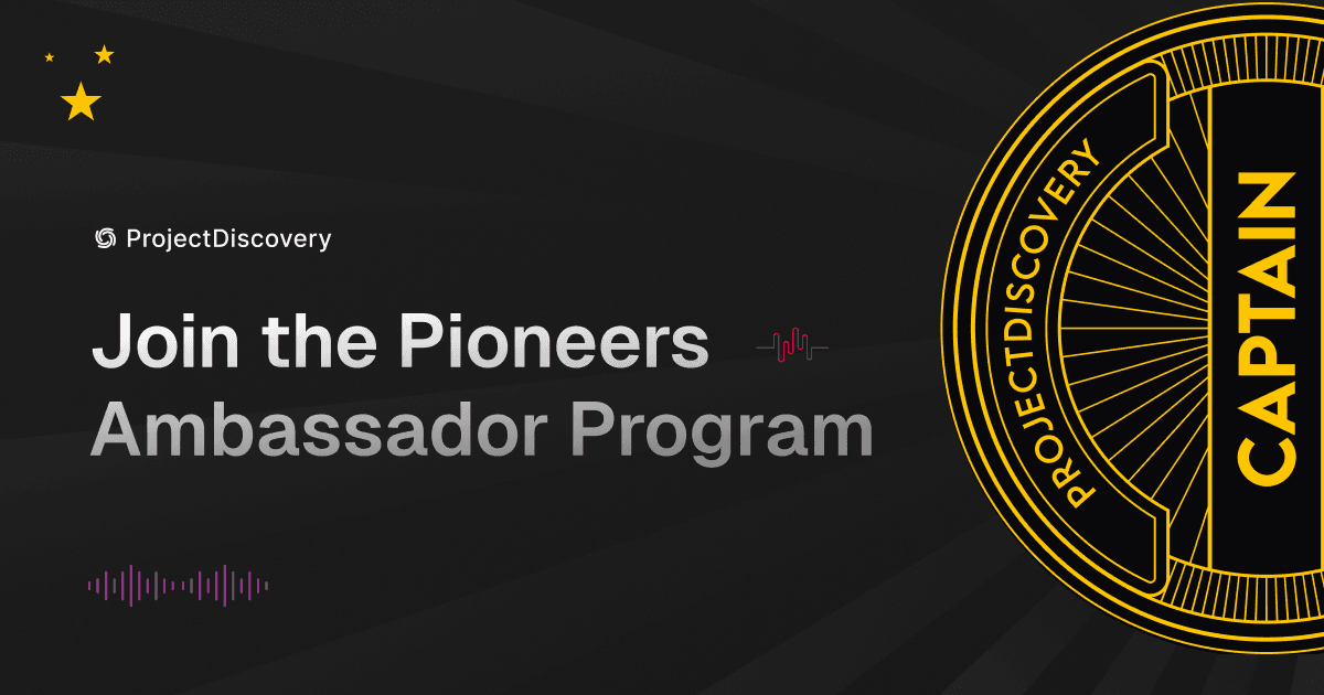 Announcing Pioneers, ProjectDiscovery's Ambassador Program