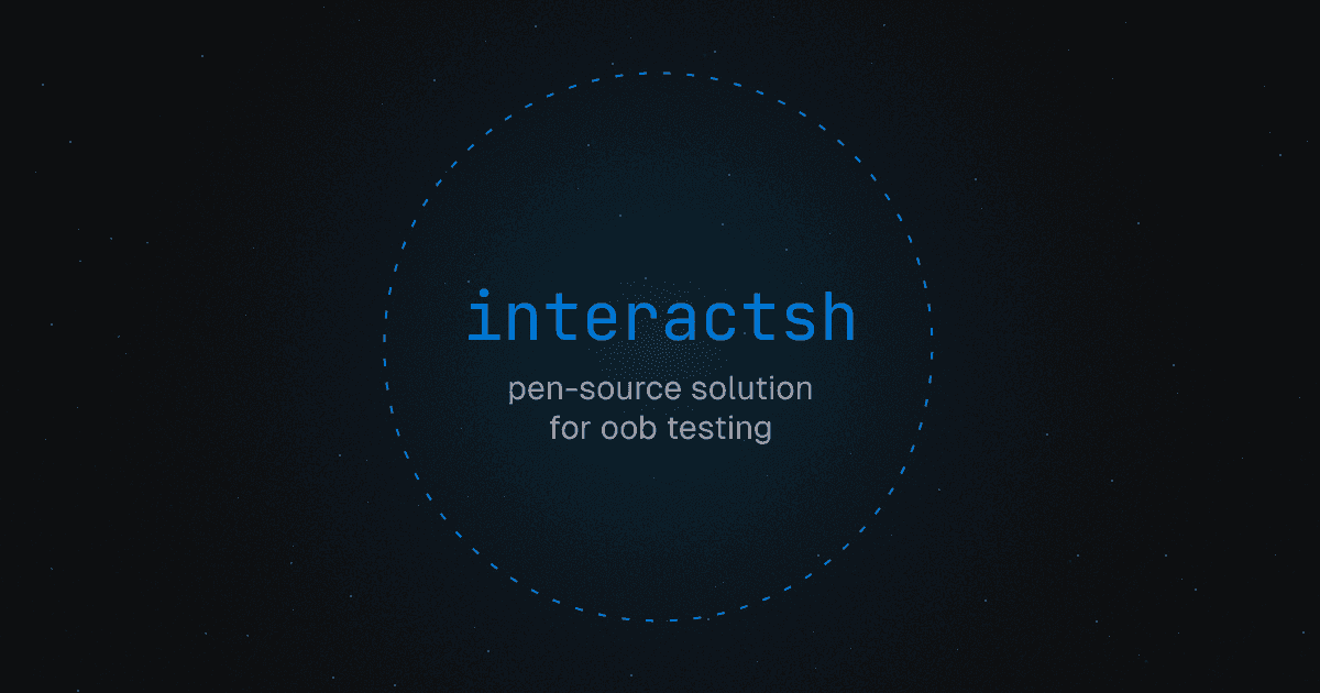 Interactsh: Open-Source Solution for OOB Testing